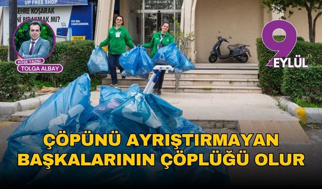 Çöpünü ayrıştırmayan başkalarının çöplüğü olur
