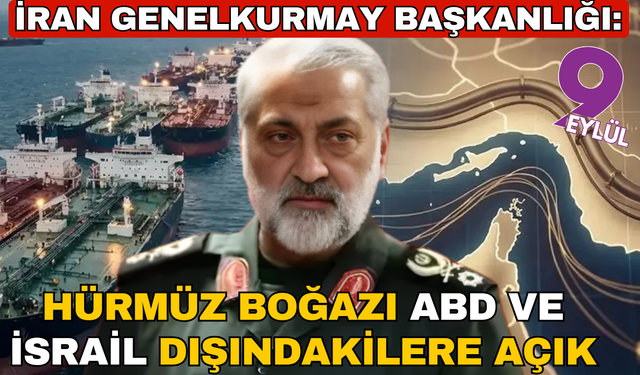 İran Genelkurmay Başkanlığı: Hürmüz Boğazı ABD-İsrail ile bağlantılı gemiler dışındakilere açık, kapatmadık