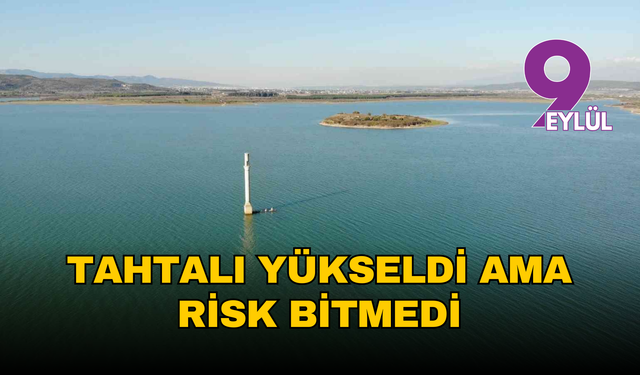 İzmir barajlarında son durum açıklandı: Barajlar yükseldi ama risk sürüyor