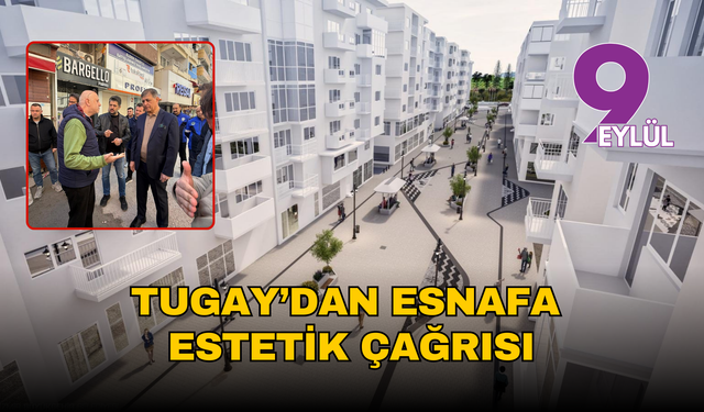 Sevgi Yolu’nda dönüşüm hızlandı: Tugay’dan esnafa estetik çağrısı