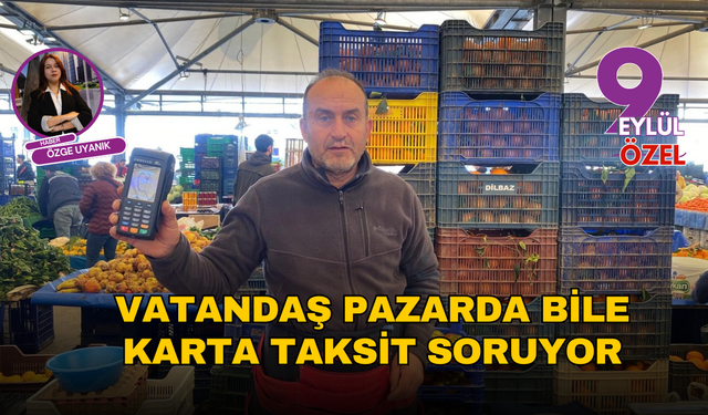 Vatandaş pazarda bile karta taksit soruyor