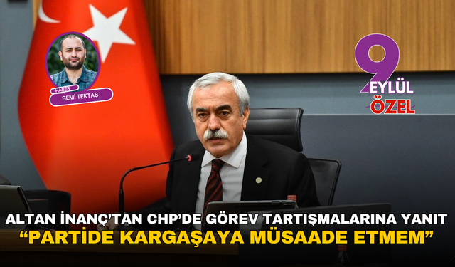 Altan İnanç’tan CHP’de görev tartışmalarına yanıt: “Partide kargaşaya müsaade etmem”