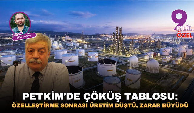 PETKİM’de çöküş tablosu: Özelleştirme sonrası üretim düştü, zarar büyüdü