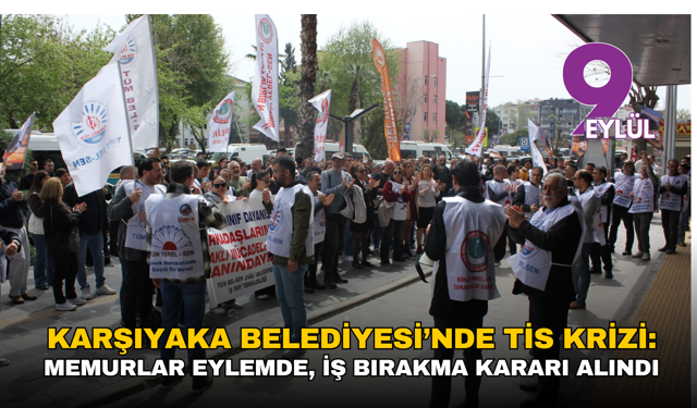 Karşıyaka Belediyesi’nde TİS krizi: Memurlar eylemde, iş bırakma kararı alındı
