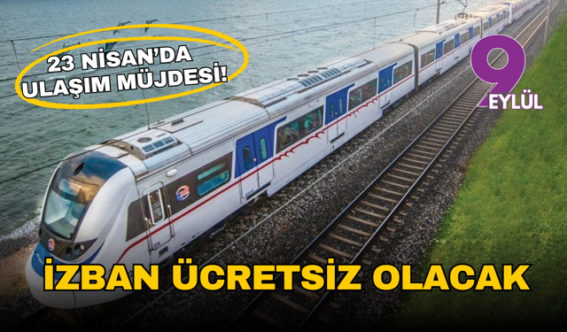 23 Nisan’da ulaşım müjdesi: İZBAN gün boyu ücretsiz olacak