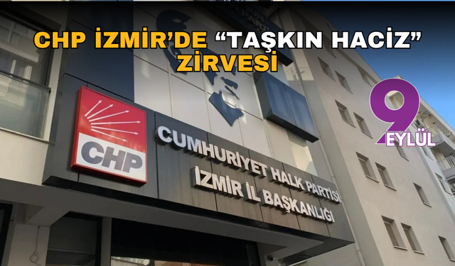 CHP İzmir’de “taşkın haciz” zirvesi