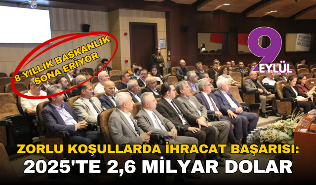Zorlu koşullarda ihracat başarısı: 2025'te 2,6 milyar dolar