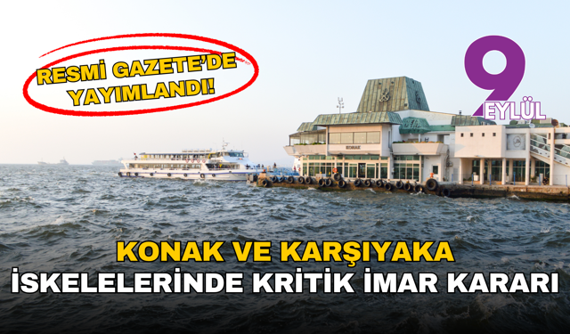 Resmi Gazete’de yayımlandı: Konak ve Karşıyaka iskelelerinde yeni imar düzeni
