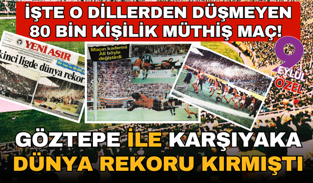 İşte o dillerden düşmeyen 80 bin kişilik maç! Göztepe-Karşıyaka derbisinde dünya rekoru kırılmıştı