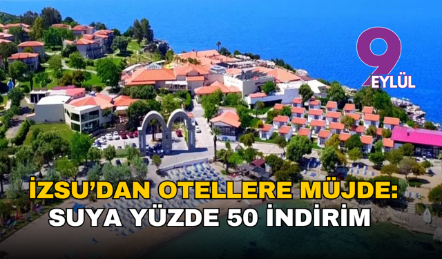 İZSU’dan otellere müjde: Suya yüzde 50 indirim