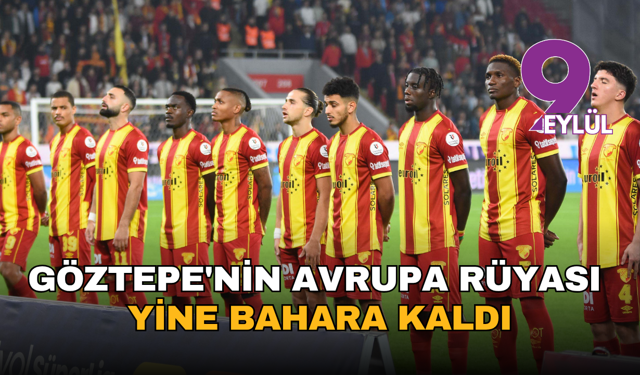 Göztepe'de tarih tekerrür etti: Avrupa rüyası yine bahara kaldı