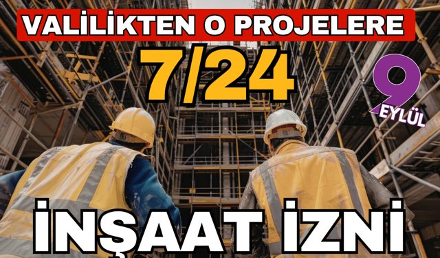 İzmir'de valilik birçok projeye 7/24 çalışma izni verdi!