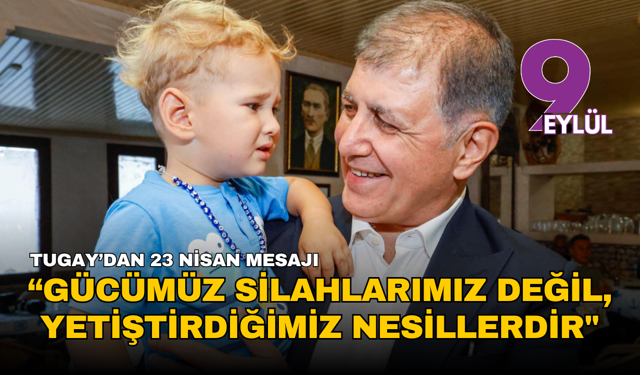 Tugay'dan 23 Nisan mesajı: "En büyük gücümüz silahlarımız değil, yetiştirdiğimiz nesillerdir"