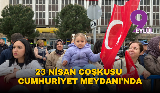 İzmir’de 23 Nisan coşkusu Cumhuriyet Meydanı’nda