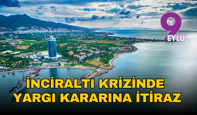İnciraltı krizinde yargı kararına itiraz: Ziraat Mühendisleri dosyayı Danıştay'a taşıyor
