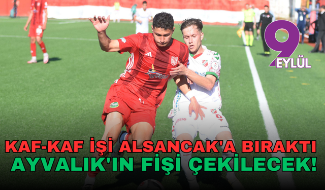 Kaf-Kaf İşi Alsancak'a Bıraktı: Taraftarın Önünde Ayvalık'ın Fişi Çekilecek!
