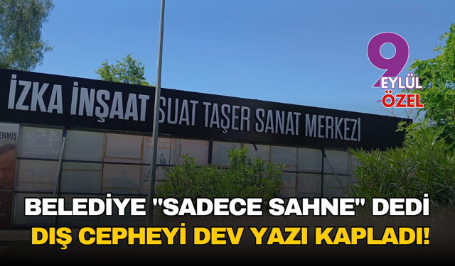 Suat Taşer'de Tabela Çelişkisi: Belediye "Sadece Sahne" Dedi, Dış Cepheyi Dev Yazı Kapladı!