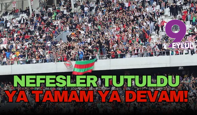 Karşıyaka'da Nefesler Tutuldu: Ya Tamam Ya Devam!