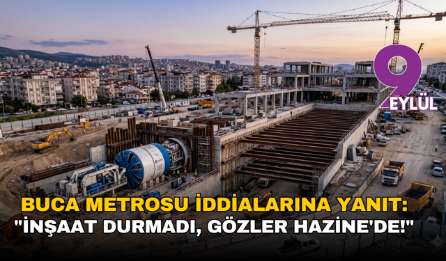 Buca Metrosu İddialarına Yanıt: "İnşaat Durmadı, Kredi Onayı İçin Gözler Hazine'de!"