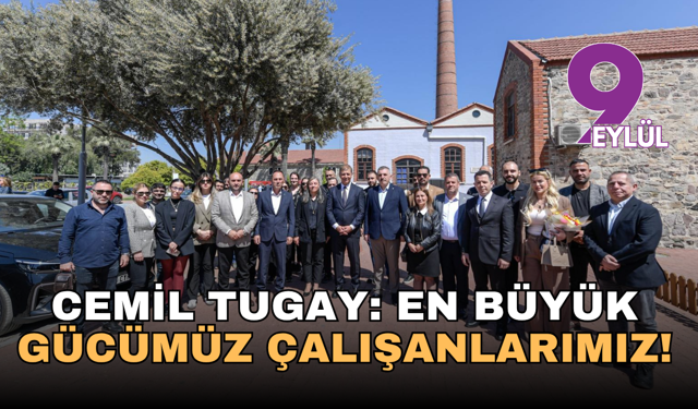 Başkan Tugay'dan "En Büyük Gücümüz Çalışanlarımız" Vurgusu