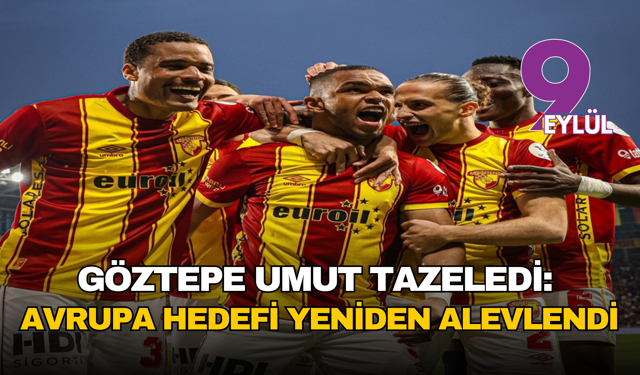 Göztepe umut tazeledi: Avrupa hedefi yeniden alevlendi