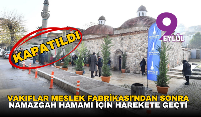 Vakıflar Meslek Fabrikası’ndan sonra Namazgah Hamamı için harekete geçti