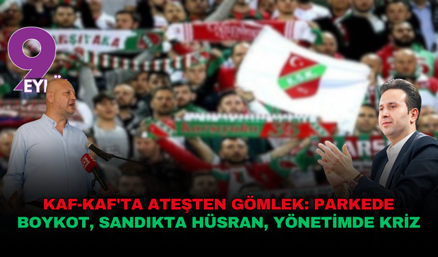 Kaf-Kaf'ta ateşten gömlek: Parkede boykot, sandıkta hüsran, yönetimde kriz