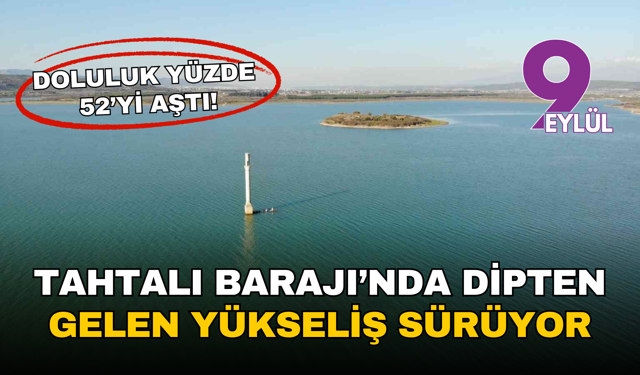 İZSU açıkladı: Tahtalı Barajı’nda yükseliş sürüyor, doluluk yüzde 52’yi aştı