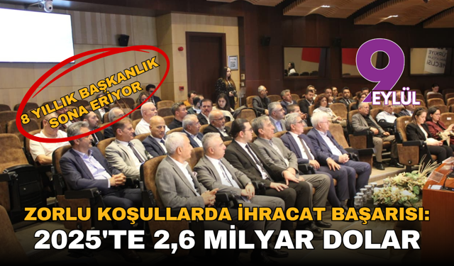 Zorlu koşullarda ihracat başarısı: 2025'te 2,6 milyar dolar
