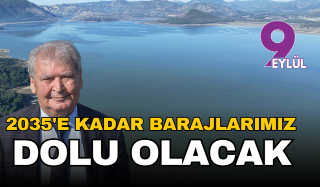 İzmir'e su müjdesi ve kritik uyarı: "2035'e kadar barajlarımız dolu olacak"