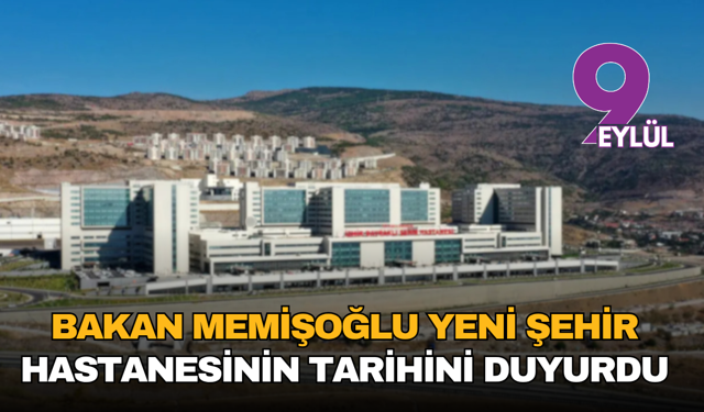 Bakan Memişoğlu yeni şehir hastanesinin tarihini duyurdu