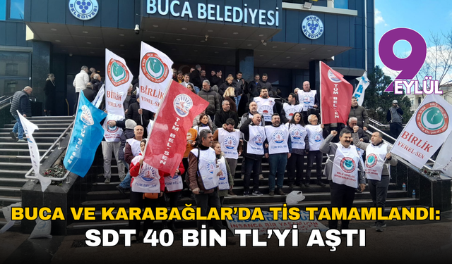 Buca ve Karabağlar’da TİS tamamlandı: SDT 40 bin TL’yi aştı, sosyal haklar genişletildi