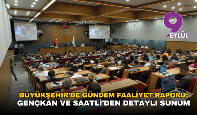 Büyükşehir’de gündem faaliyet raporu: Gençkan ve Saatli’den detaylı sunum