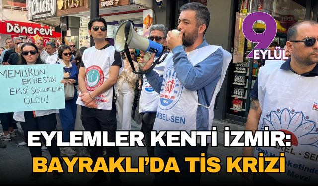 Eylemler kenti İzmir: Bayraklı’da TİS krizi