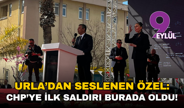 Urla’dan seslenen Özel: CHP’ye ilk saldırı burada oldu!