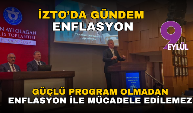 İZTO’da gündem enflasyon: Güçlü program olmadan enflasyon ile mücadele edilemez