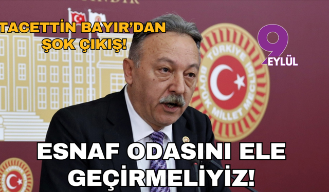 Tacettin Bayır'dan şok çıkış: Esnaf odasını ele geçirmeliyiz!