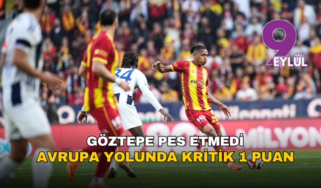 Göztepe pes etmedi: Avrupa yolunda kritik 1 puan!