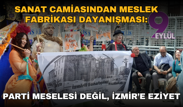 Sanat camiasından Meslek Fabrikası dayanışması: Parti meselesi değil, İzmir’e eziyet