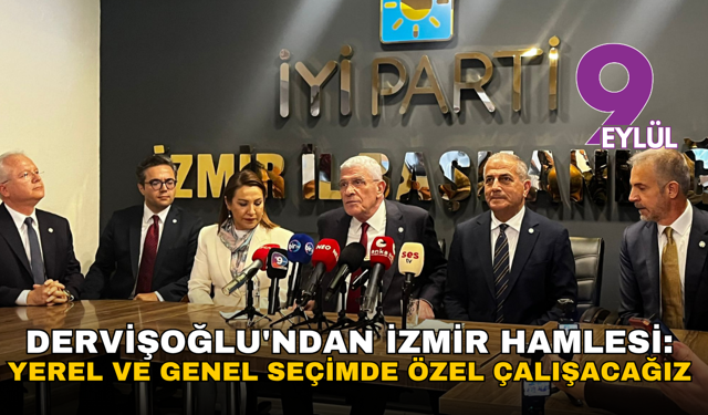 Dervişoğlu'ndan İzmir hamlesi: Yerel ve genel seçimde özel çalışacağız