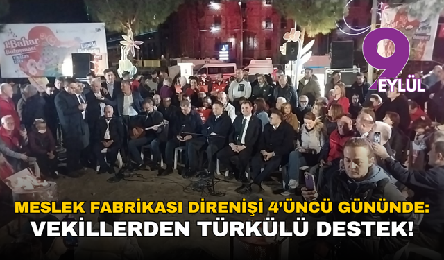 Meslek Fabrikası direnişi 4’üncü gününde: Vekillerden türkülü destek!