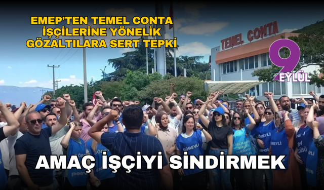 EMEP'ten Temel Conta işçilerine yönelik gözaltılara sert tepki: Amaç işçiyi sindirmek