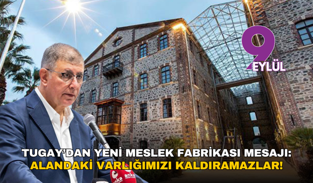 Tugay’dan yeni Meslek Fabrikası mesajı: Alandaki varlığımızı kaldıramazlar!
