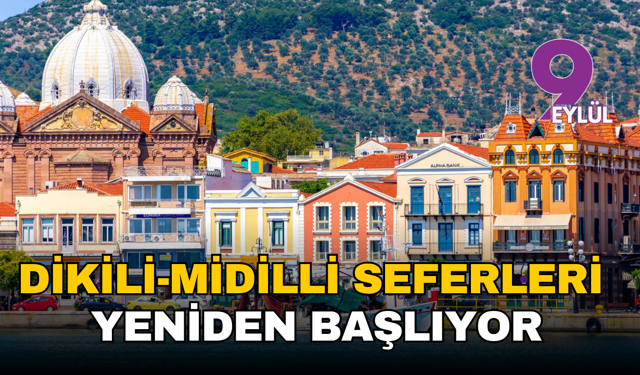Dikili-Midilli Seferleri yeniden başlıyor