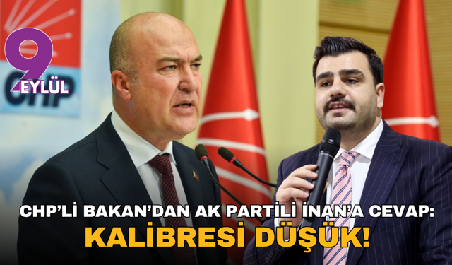 CHP’li Bakan’dan AK Partili İnan’a cevap: Kalibresi düşük!