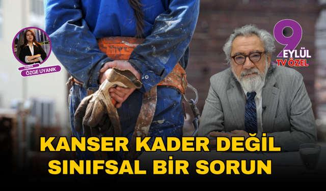 Kanser kader değil, sınıfsal bir sorun