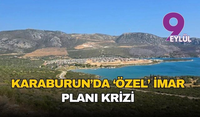 Karaburun’da plan krizi: “Sakınca yok”tan askıda “hayır”a