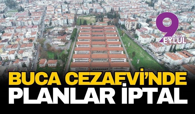 Buca Cezaevi arazisinde planlar iptal!