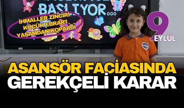Menderes’teki asansör faciasında gerekçeli karar: İhmaller zinciri küçük Ebrar’ı hayattan kopardı