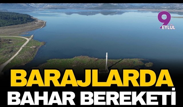 İzmir'in barajlarında bahar bereketi: Doluluk oranları geçen yılı ikiye katladı